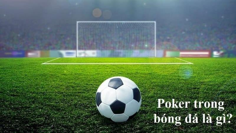 Poker là gì? Khả năng ghi bàn ấn tượng nhất trong bóng đá