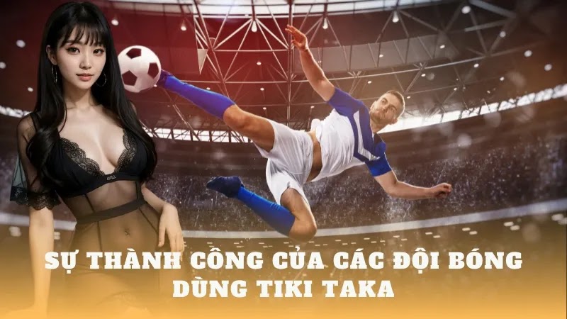 Tiki Taka Là Gì: Sự Hiểu Biết Sâu Sắc Về Phong Cách Chơi Bóng Đá Đặc Trưng - Tin Bóng 2024 CO