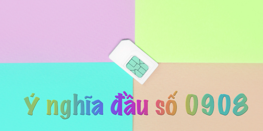 Ý nghĩa số SIM 0908 trong phong thủy