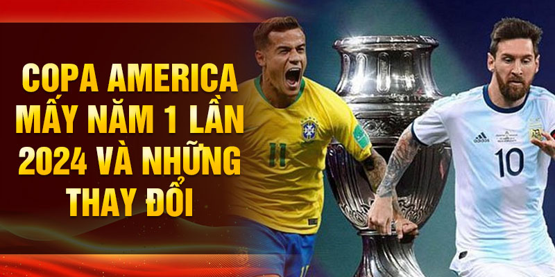 Giải Copa America đã được tổ chức bao nhiêu năm? Chi tiết về Giải bóng đá King33