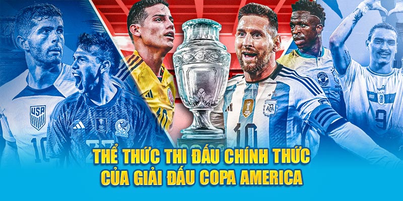 Tìm hiểu về giải đấu Copa America và thể thức chính thức của giải đấu.
