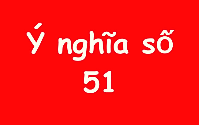Số 51 Có Ý Nghĩa Gì? Khám Phá Con Số May Mắn Và Thành Công