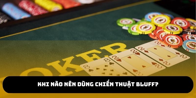 Thời điểm thực hiện Bluff trong Poker