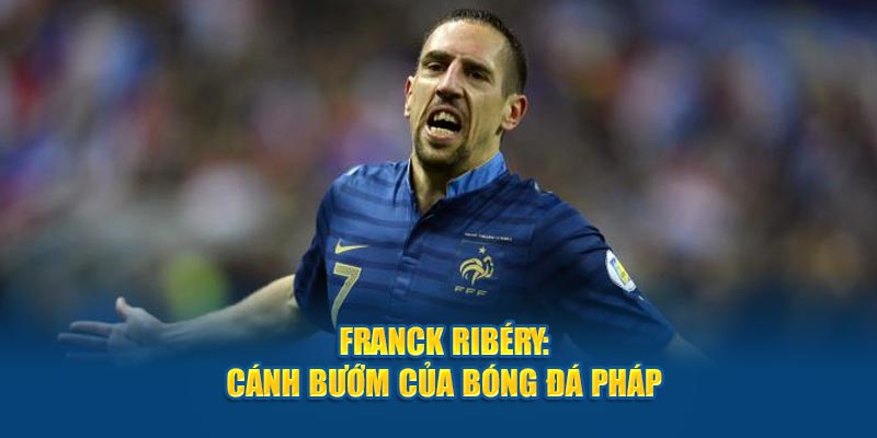 Franck Ribéry cánh bướm của bóng đá Pháp