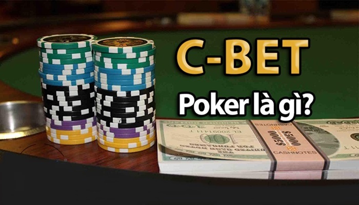 C Bet Trong Poker Là Gì? Cách Sử Dụng C Bet Trong Poker Hiệu Quả