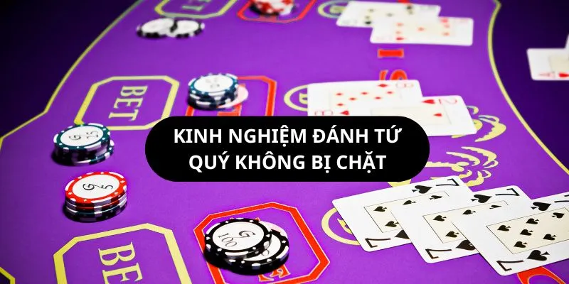 Bí kíp đánh tứ quý luôn thắng cho bài thủ